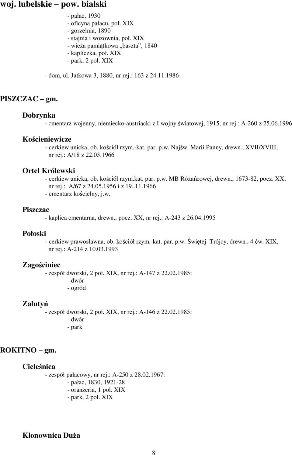 kościół rzym.-kat. par. p.w. Najśw. Marii Panny, drewn., XVII/XVIII, nr rej.: A/18 z 22.03.1966 Ortel Królewski - cerkiew unicka, ob. kościół rzym.kat. par. p.w. MB RóŜańcowej, drewn., 1673-82, pocz.