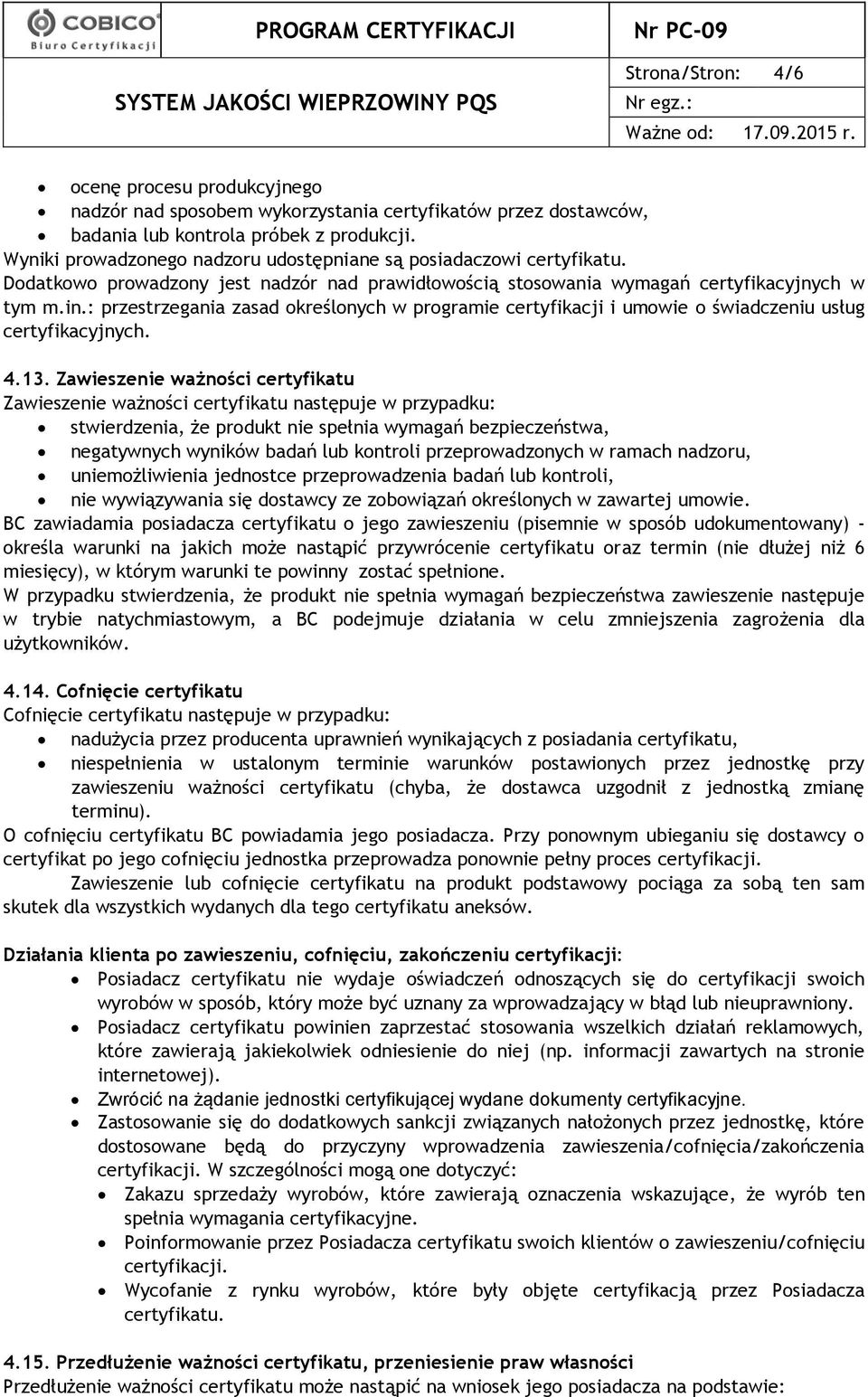 : przestrzegania zasad określonych w programie certyfikacji i umowie o świadczeniu usług certyfikacyjnych. 4.13.