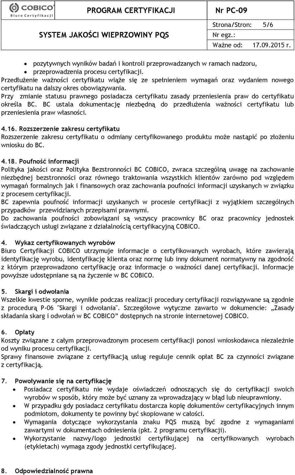 Przy zmianie statusu prawnego posiadacza certyfikatu zasady przeniesienia praw do certyfikatu określa BC.