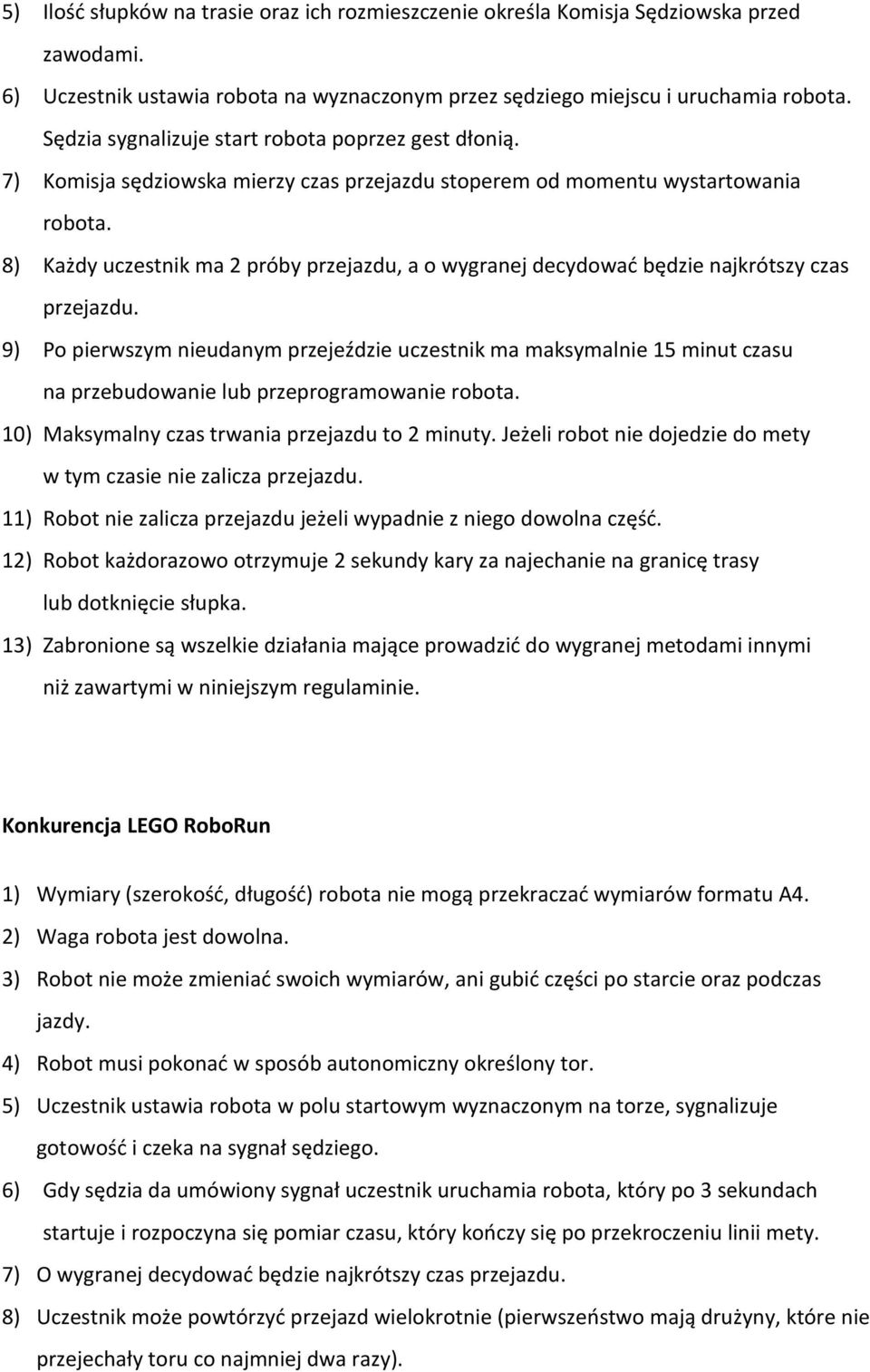 8) Każdy uczestnik ma 2 próby przejazdu, a o wygranej decydować będzie najkrótszy czas przejazdu.