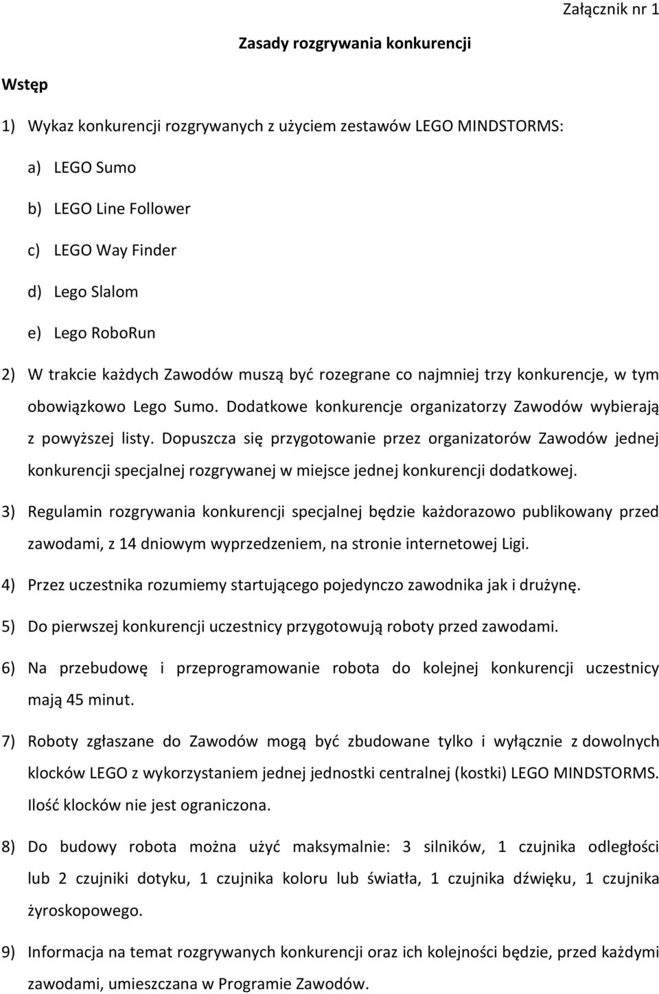 Dopuszcza się przygotowanie przez organizatorów Zawodów jednej konkurencji specjalnej rozgrywanej w miejsce jednej konkurencji dodatkowej.