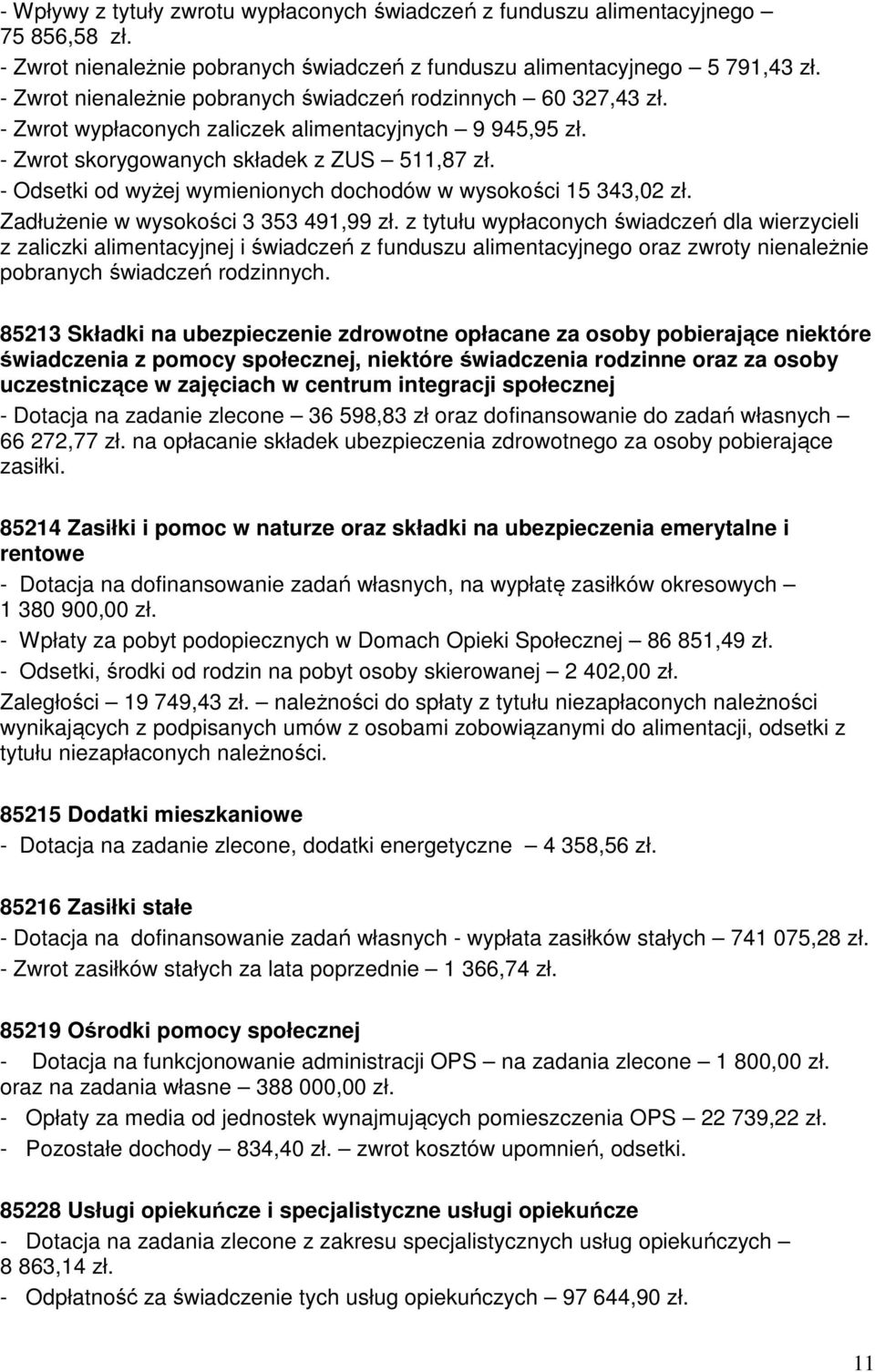 - Odsetki od wyżej wymienionych dochodów w wysokości 15 343,02 zł. Zadłużenie w wysokości 3 353 491,99 zł.