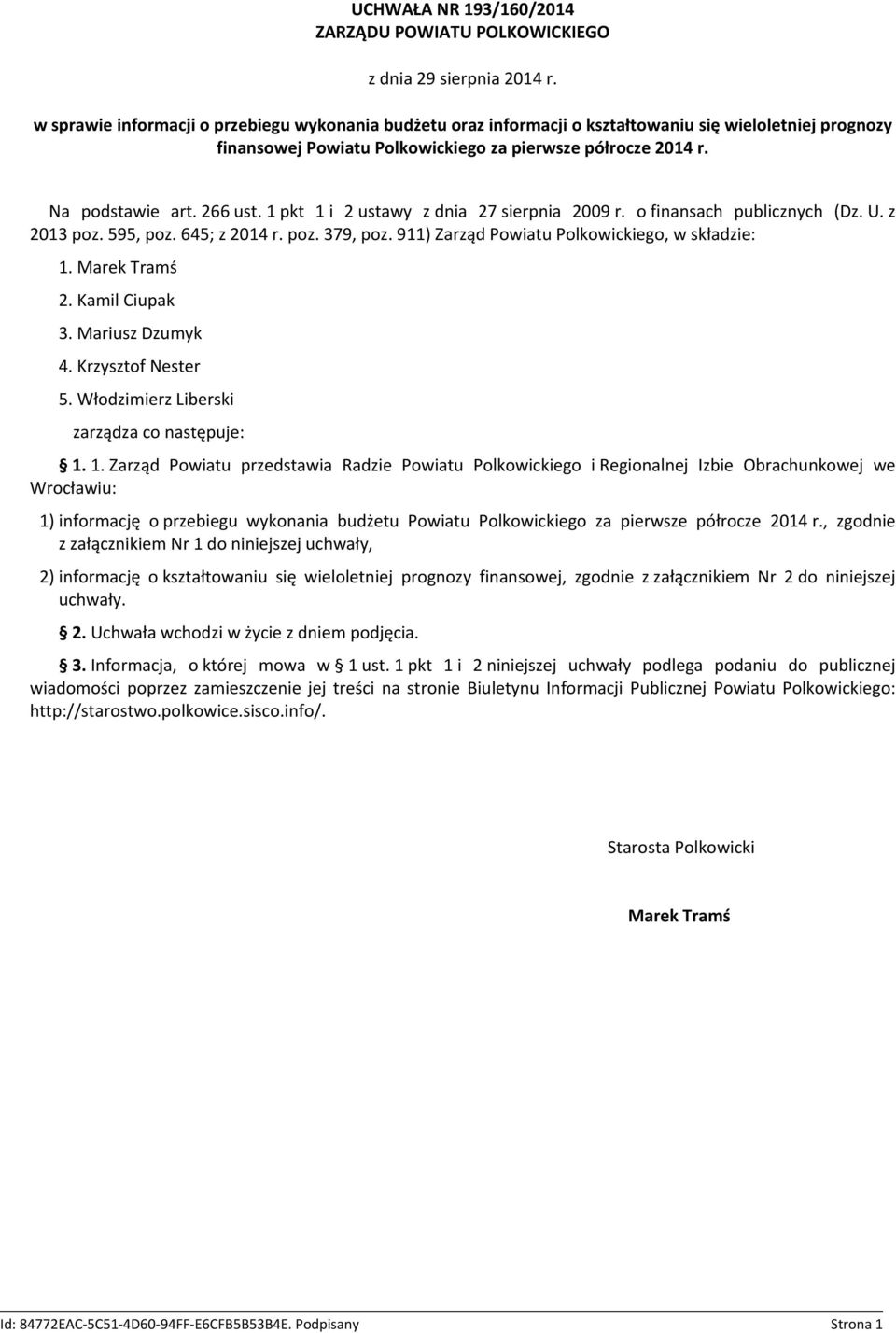 1 pkt 1 i 2 ustawy z dnia 27 sierpnia 2009 r. o finansach publicznych (Dz. U. z 2013 poz. 595, poz. 645; z 2014 r. poz. 379, poz. 911) Zarząd Powiatu Polkowickiego, w składzie: 1. Marek Tramś 2.