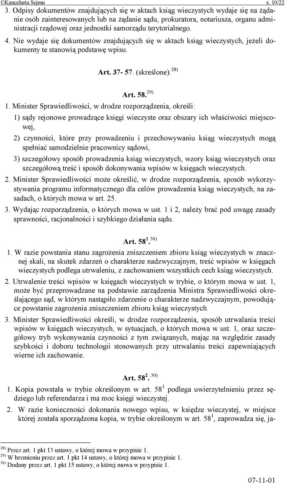samorządu terytorialnego. 4. Nie wydaje się dokumentów znajdujących się w aktach ksiąg wieczystych, jeżeli dokumenty te stanowią podstawę wpisu. Art. 37-57. (skreślone). 28) Art. 58. 29) 1.
