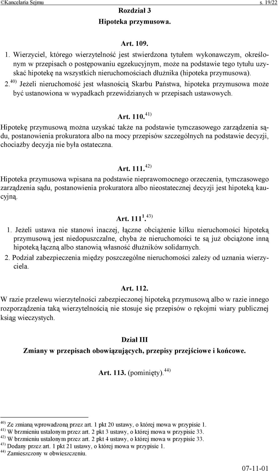 9. 1. Wierzyciel, którego wierzytelność jest stwierdzona tytułem wykonawczym, określonym w przepisach o postępowaniu egzekucyjnym, może na podstawie tego tytułu uzyskać hipotekę na wszystkich