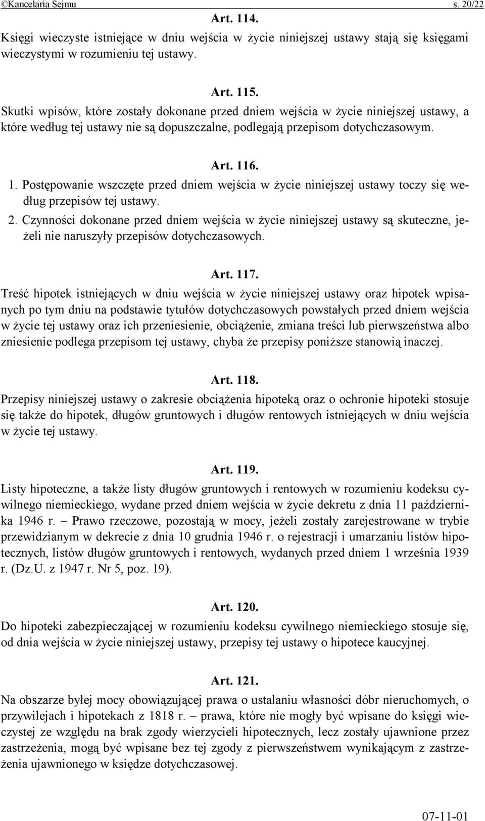 6. 1. Postępowanie wszczęte przed dniem wejścia w życie niniejszej ustawy toczy się według przepisów tej ustawy. 2.