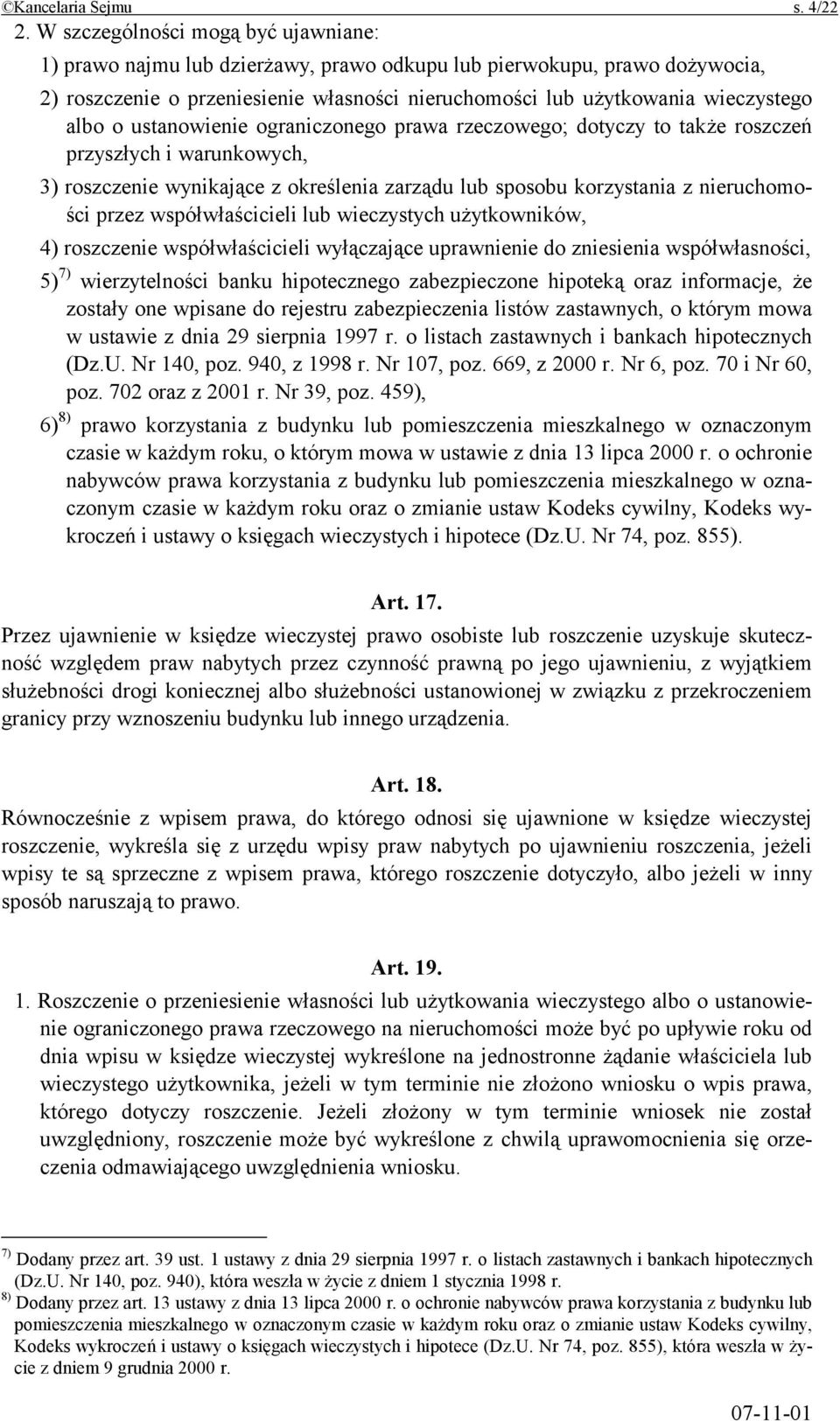o ustanowienie ograniczonego prawa rzeczowego; dotyczy to także roszczeń przyszłych i warunkowych, 3) roszczenie wynikające z określenia zarządu lub sposobu korzystania z nieruchomości przez