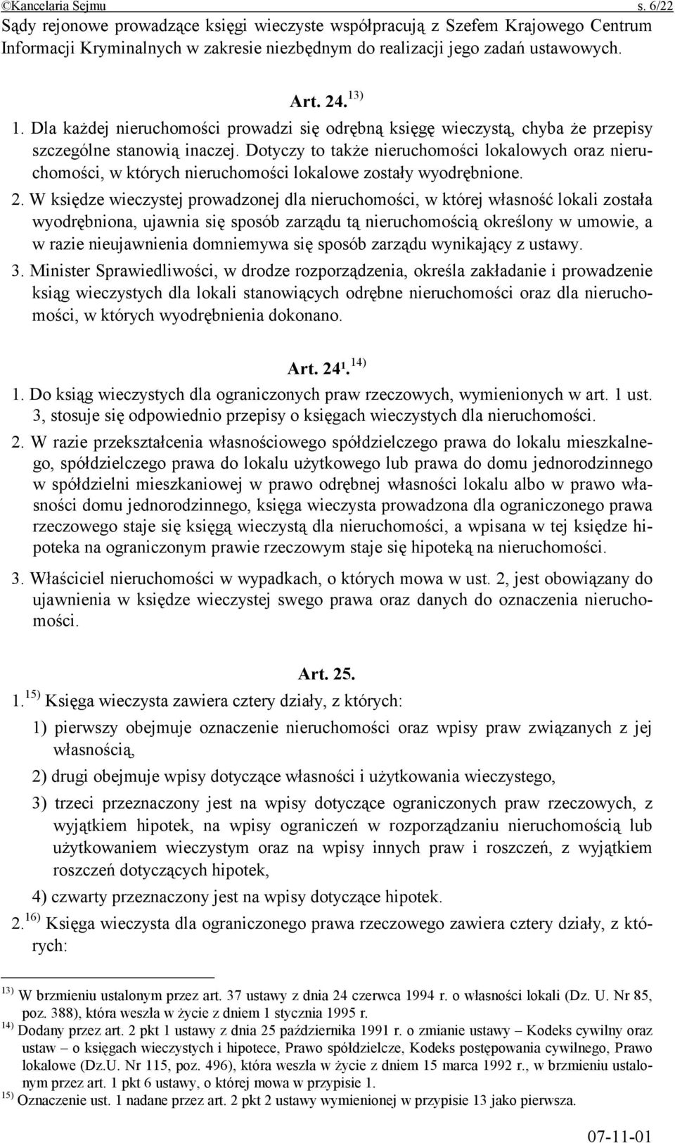 Dotyczy to także nieruchomości lokalowych oraz nieruchomości, w których nieruchomości lokalowe zostały wyodrębnione. 2.