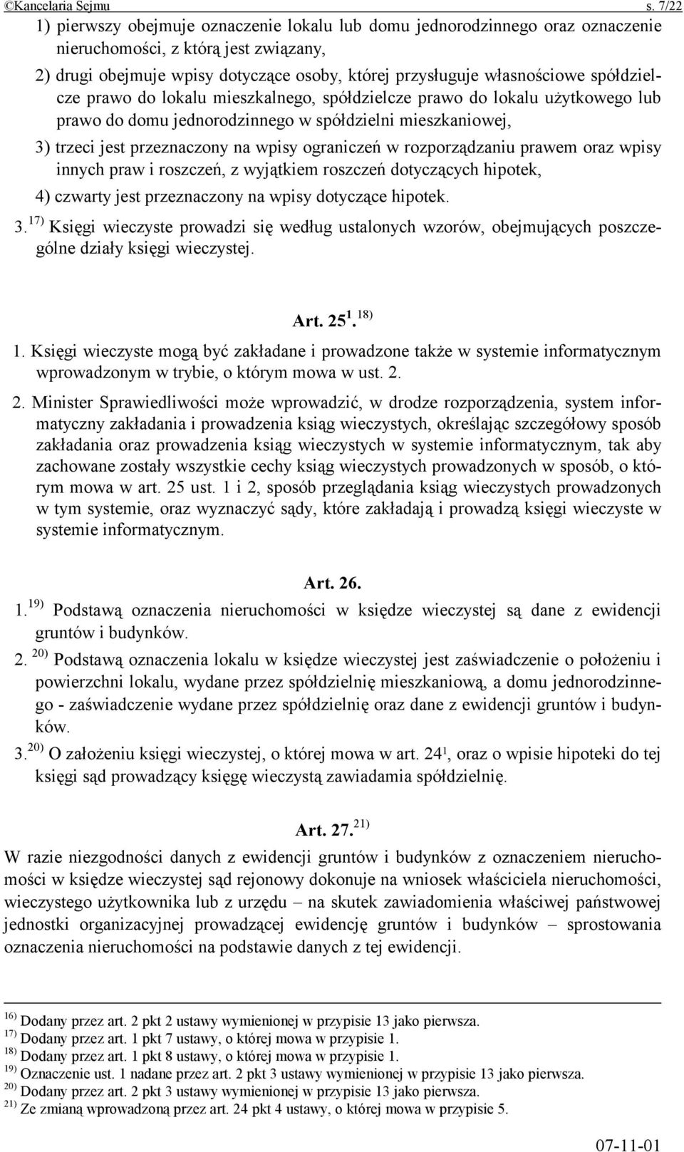 spółdzielcze prawo do lokalu mieszkalnego, spółdzielcze prawo do lokalu użytkowego lub prawo do domu jednorodzinnego w spółdzielni mieszkaniowej, 3) trzeci jest przeznaczony na wpisy ograniczeń w