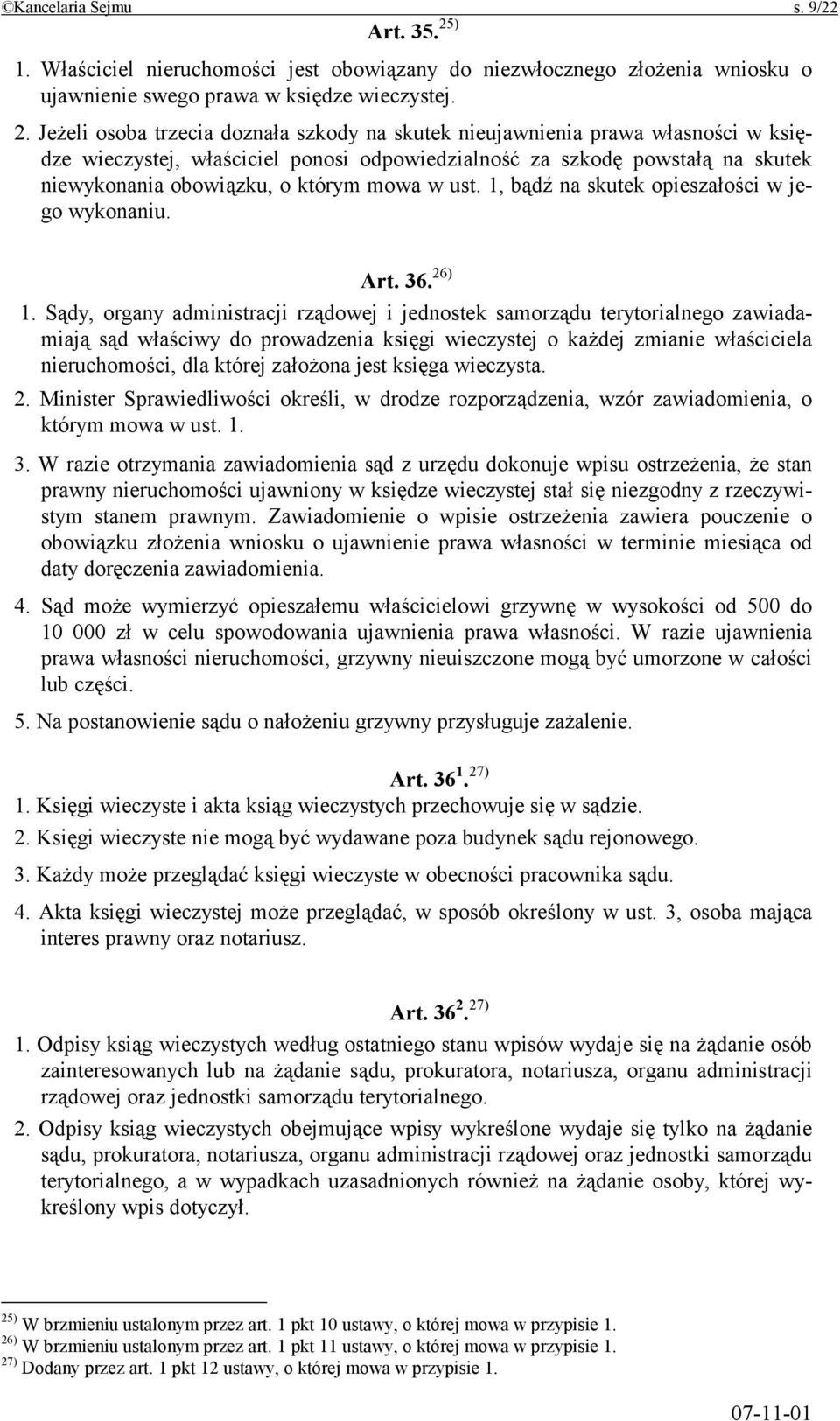 Jeżeli osoba trzecia doznała szkody na skutek nieujawnienia prawa własności w księdze wieczystej, właściciel ponosi odpowiedzialność za szkodę powstałą na skutek niewykonania obowiązku, o którym mowa