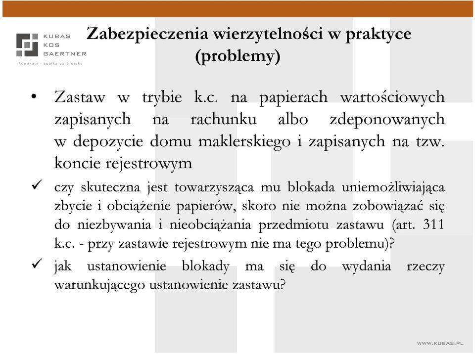 zobowiązać się do niezbywania i nieobciąŝania przedmiotu zastawu (art. 311 k.c. - przy zastawie rejestrowym nie ma tego problemu)?