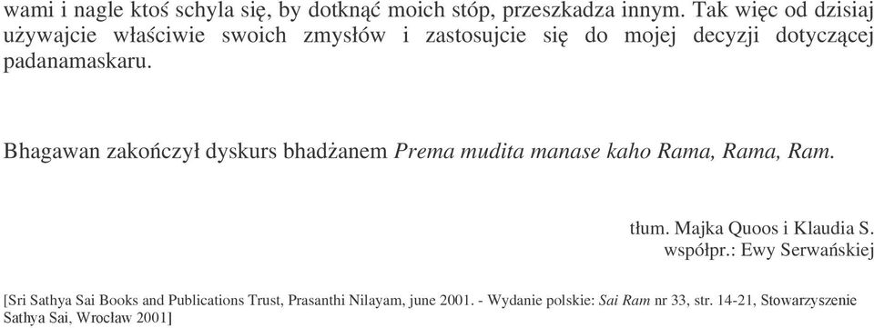 padanamaskaru. Bhagawan zakończył dyskurs bhadżanem Prema mudita manase kaho Rama, Rama, Ram. tłum.