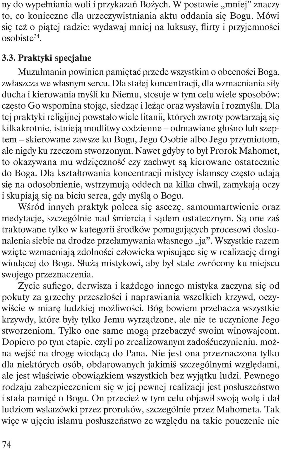 Dla stałej koncentracji, dla wzmacniania siły ducha i kierowania myśli ku Niemu, stosuje w tym celu wiele sposobów: często Go wspomina stojąc, siedząc i leżąc oraz wysławia i rozmyśla.