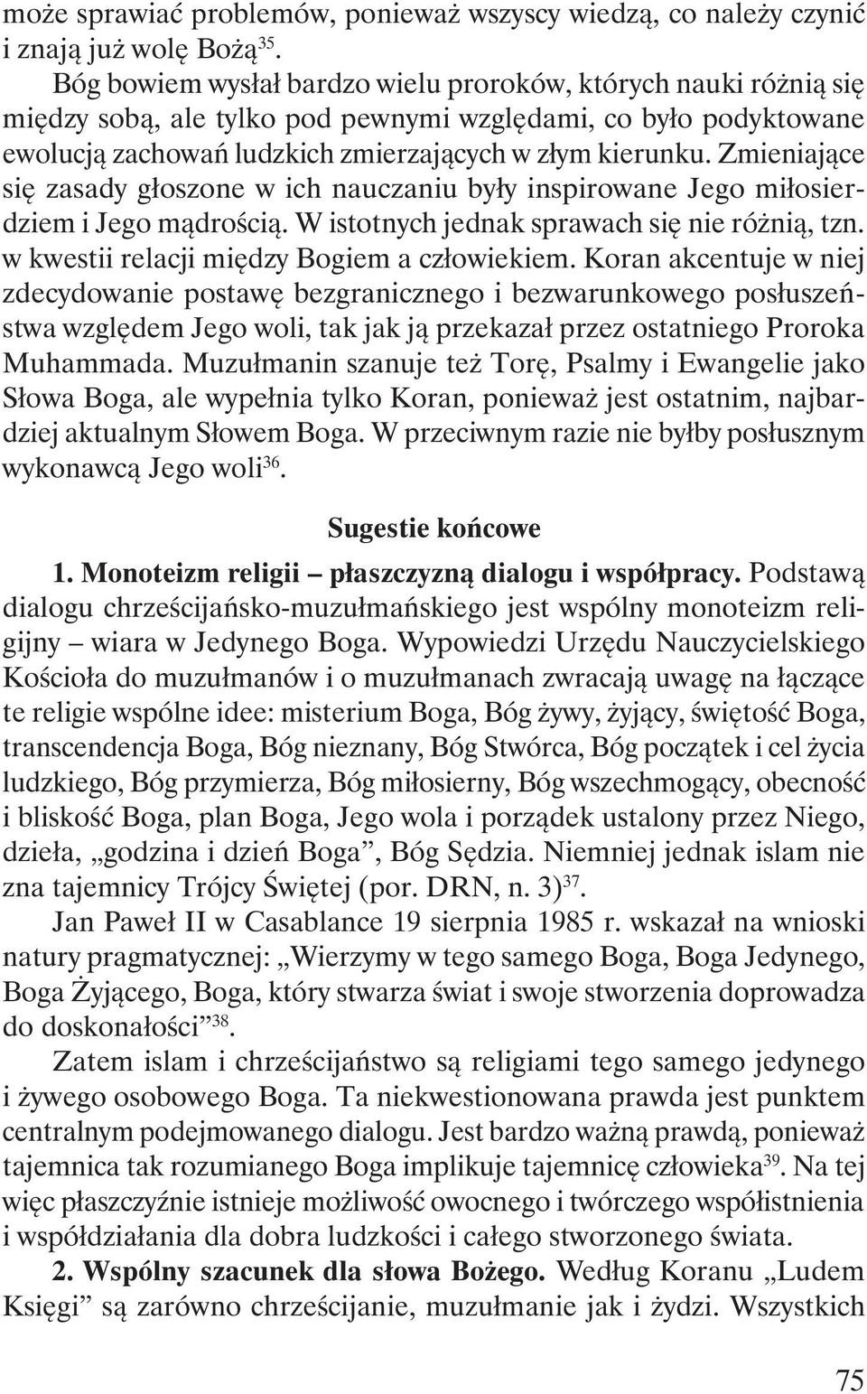 Zmieniające się zasady głoszone w ich nauczaniu były inspirowane Jego miłosierdziem i Jego mądrością. W istotnych jednak sprawach się nie różnią, tzn. w kwestii relacji między Bogiem a człowiekiem.