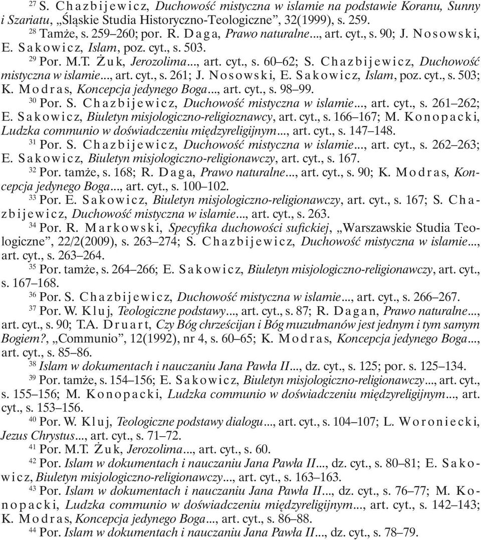 C h a z b i j e w i c z, Duchowość mistyczna w islamie..., art. cyt., s. 261; J. N o s o w s k i, E. S a k o w i c z, Islam, poz. cyt., s. 503; K. Modras, Koncepcja jedynego Boga..., art. cyt., s. 98 99.