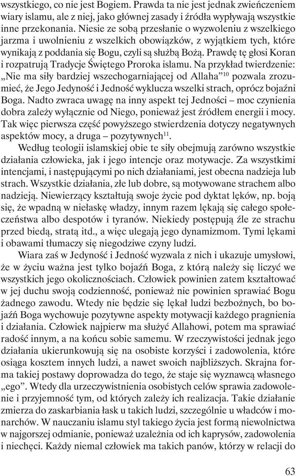 Prawdę tę głosi Koran i rozpatrują Tradycje Świętego Proroka islamu.