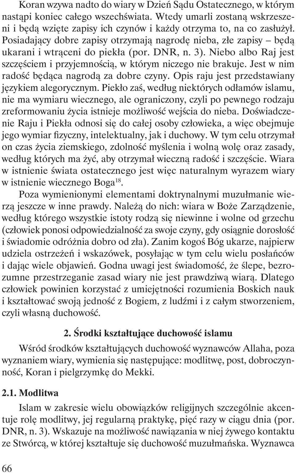 Jest w nim radość będąca nagrodą za dobre czyny. Opis raju jest przedstawiany językiem alegorycznym.