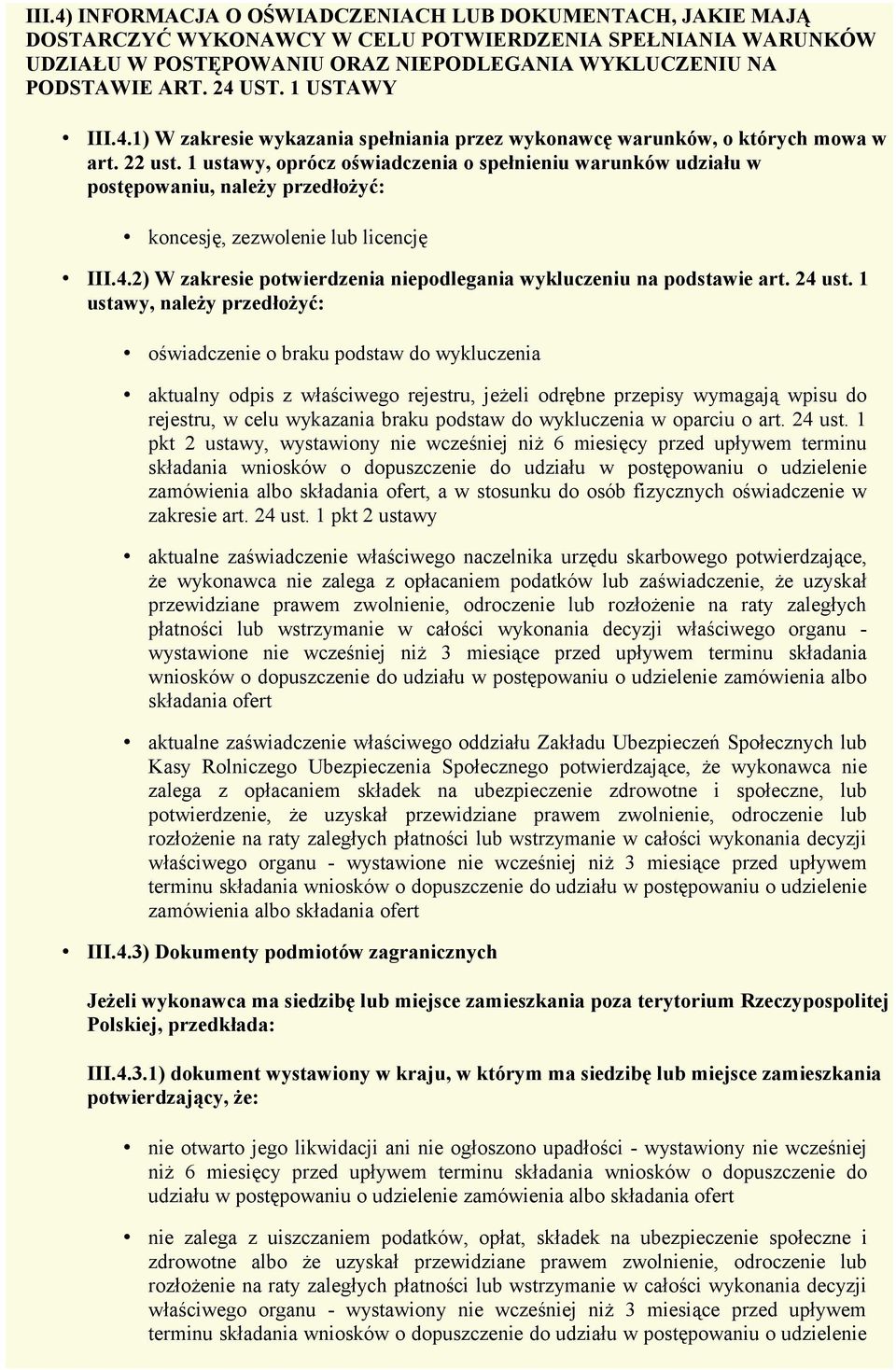 1 ustawy, oprócz oświadczenia o spełnieniu warunków udziału w postępowaniu, należy przedłożyć: koncesję, zezwolenie lub licencję III.4.