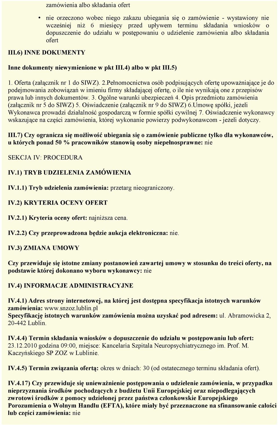 Pełnomocnictwa osób podpisujących ofertę upoważniające je do podejmowania zobowiązań w imieniu firmy składającej ofertę, o ile nie wynikają one z przepisów prawa lub innych dokumentów. 3.