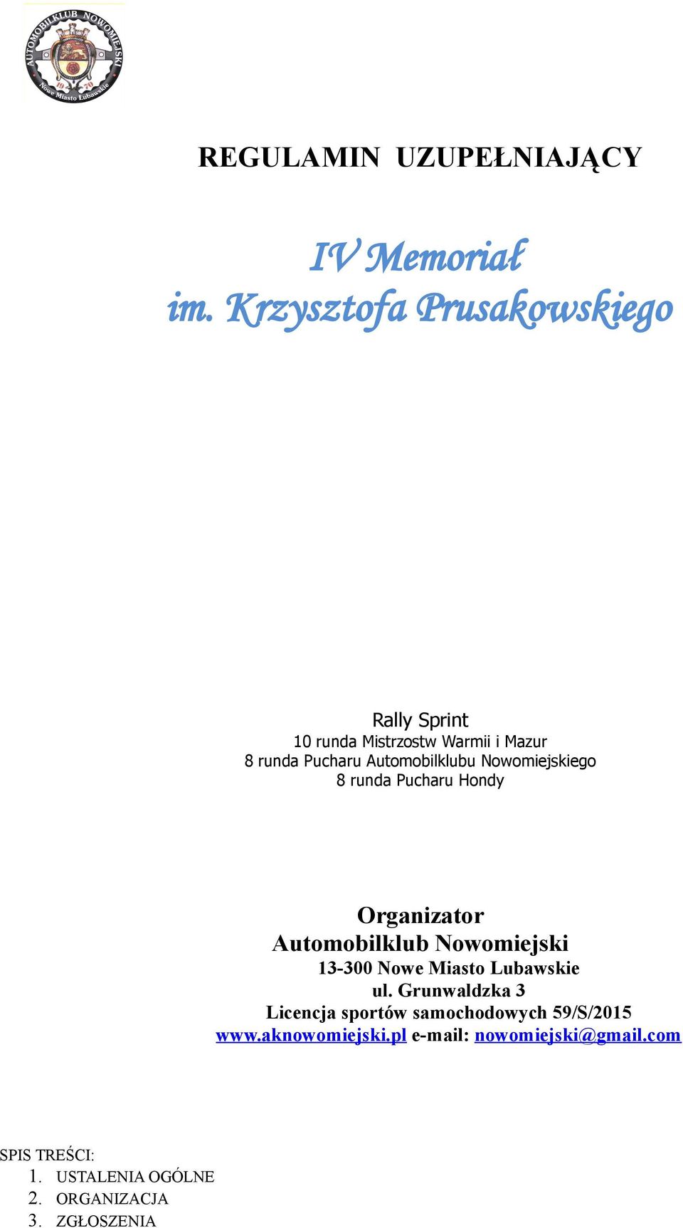 Nowomiejskiego 8 runda Pucharu Hondy Organizator Automobilklub Nowomiejski 13-300 Nowe Miasto Lubawskie