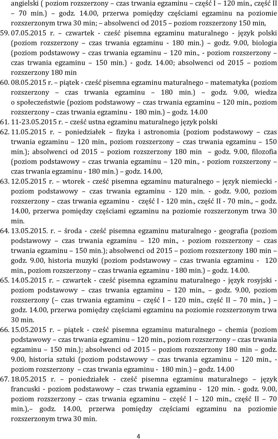 czwartek - cześć pisemna egzaminu maturalnego - język polski (poziom rozszerzony czas trwania egzaminu - 180 min.) godz. 9.00, biologia (poziom podstawowy czas trwania egzaminu 120 min.