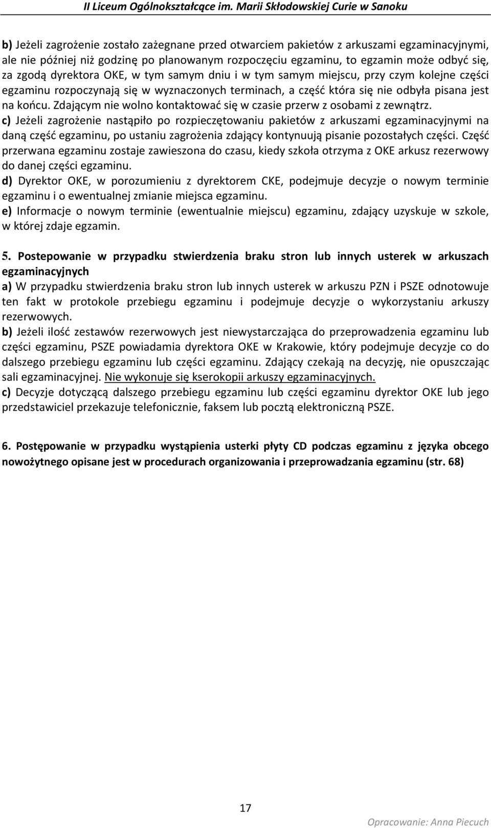 Zdającym nie wolno kontaktować się w czasie przerw z osobami z zewnątrz.