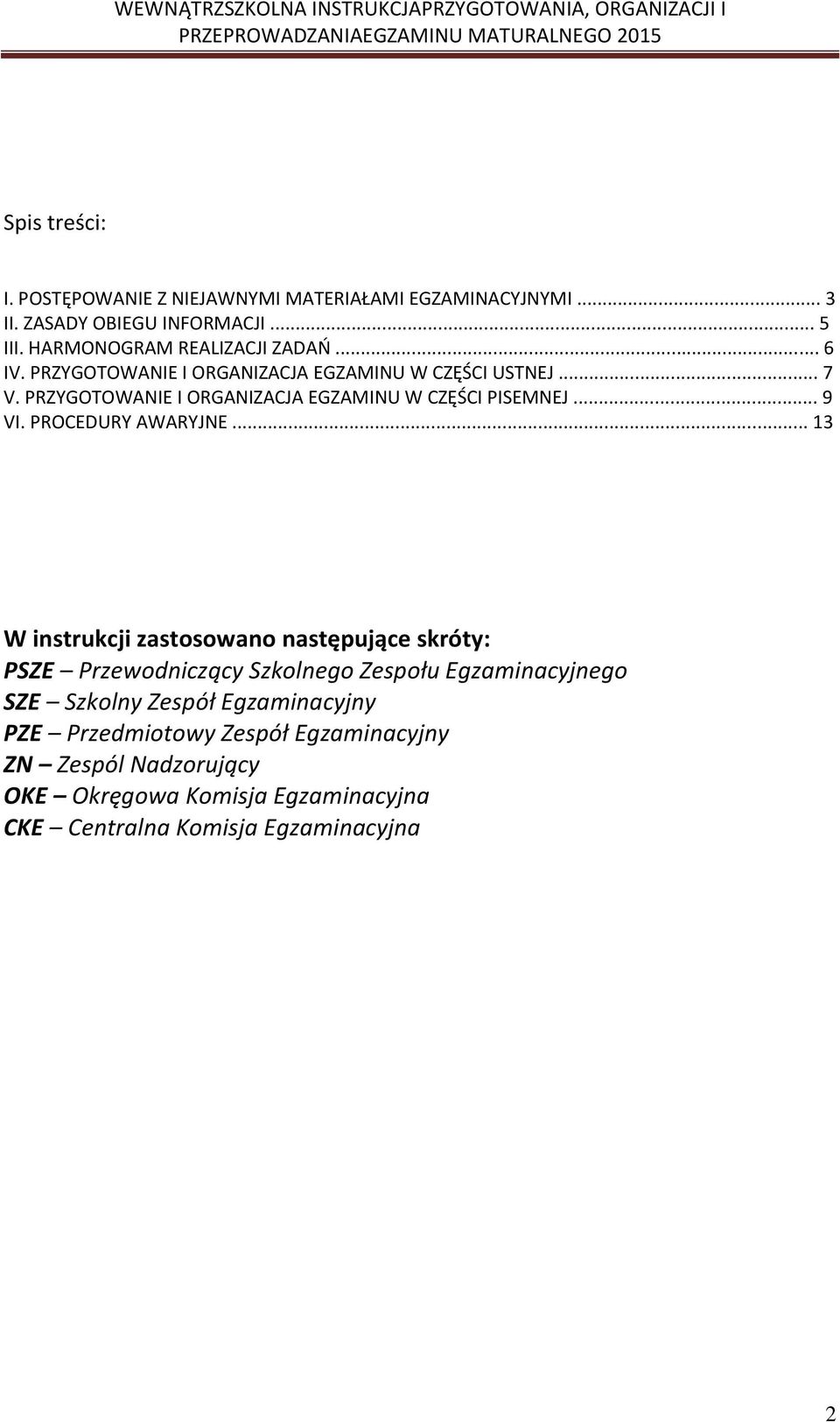 PRZYGOTOWANIE I ORGANIZACJA EGZAMINU W CZĘŚCI PISEMNEJ... 9 VI. PROCEDURY AWARYJNE.