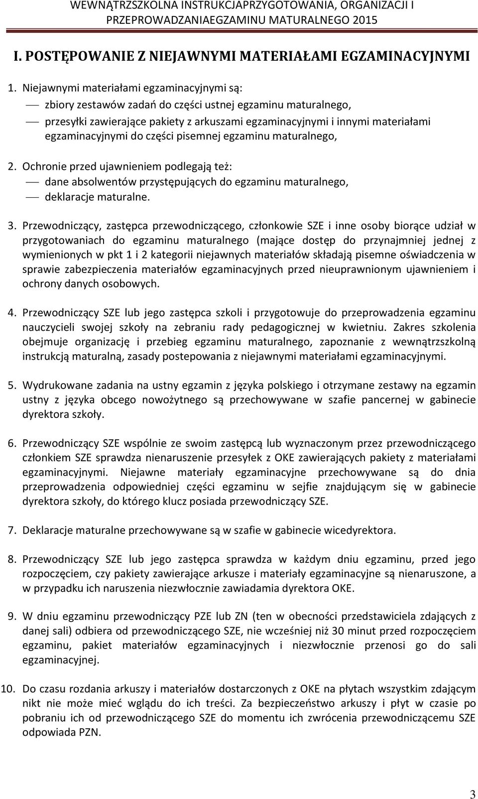 do części pisemnej egzaminu maturalnego, 2. Ochronie przed ujawnieniem podlegają też: dane absolwentów przystępujących do egzaminu maturalnego, deklaracje maturalne. 3.