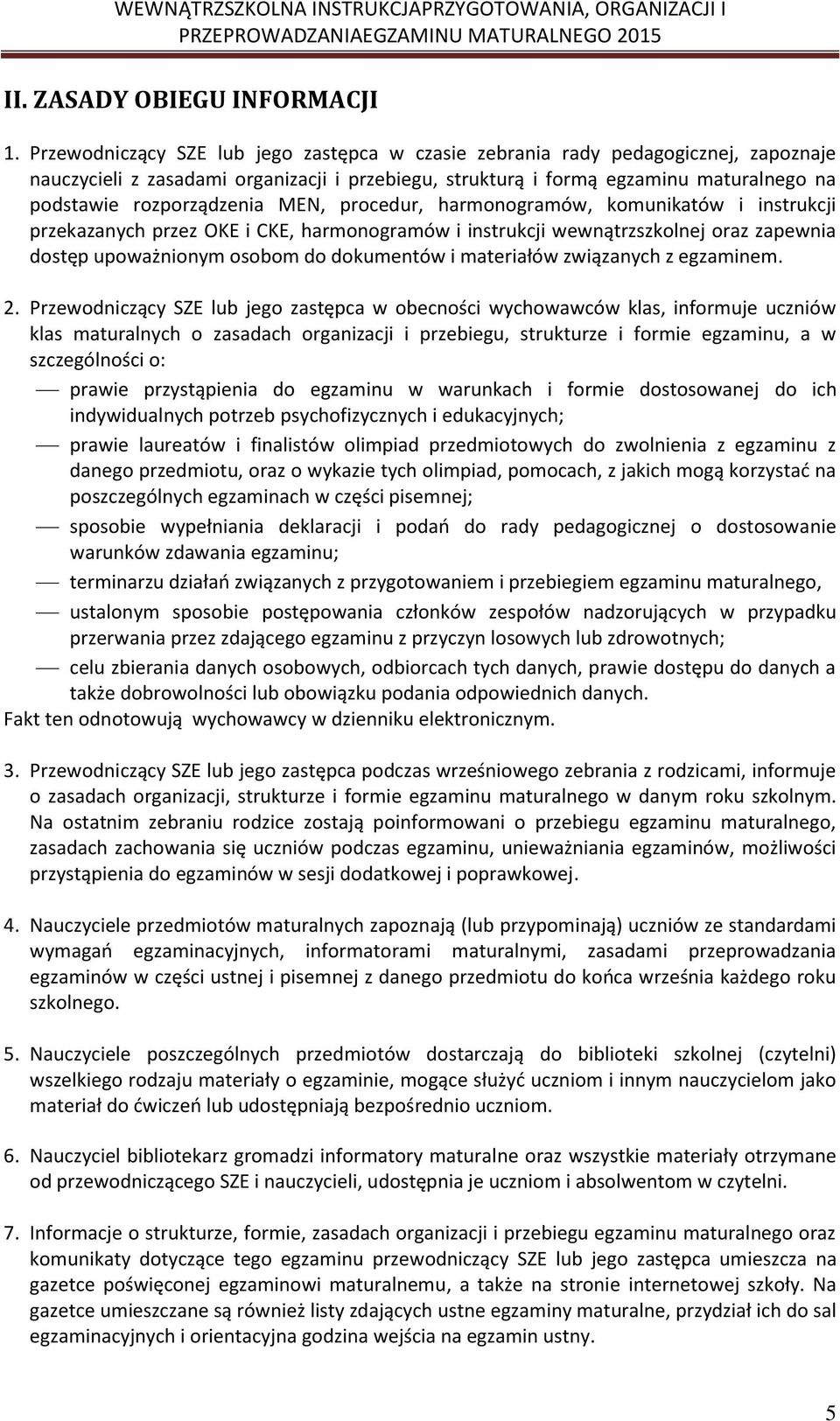 MEN, procedur, harmonogramów, komunikatów i instrukcji przekazanych przez OKE i CKE, harmonogramów i instrukcji wewnątrzszkolnej oraz zapewnia dostęp upoważnionym osobom do dokumentów i materiałów