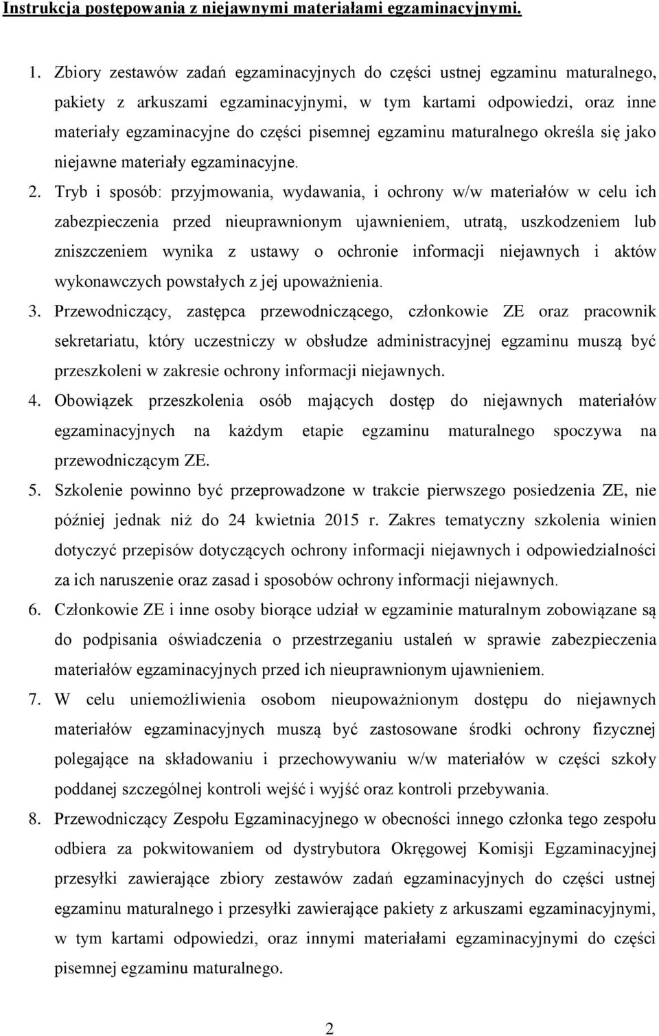 egzaminu maturalnego określa się jako niejawne materiały egzaminacyjne. 2.
