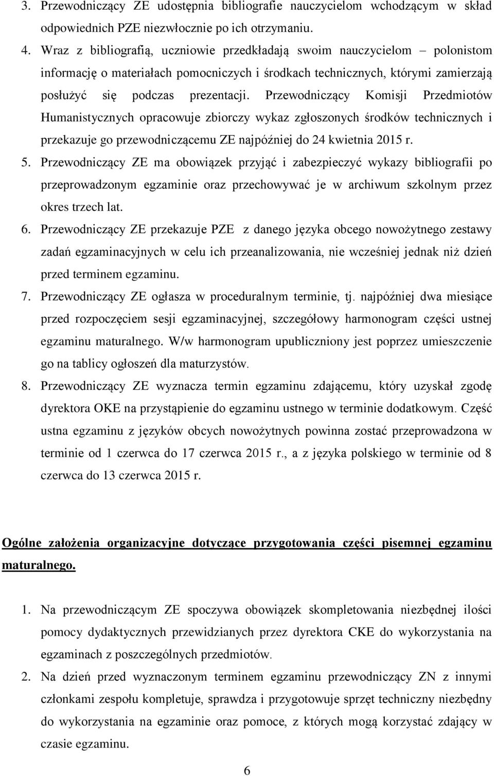 Przewodniczący Komisji Przedmiotów Humanistycznych opracowuje zbiorczy wykaz zgłoszonych środków technicznych i przekazuje go przewodniczącemu ZE najpóźniej do 24 kwietnia 2015 r. 5.