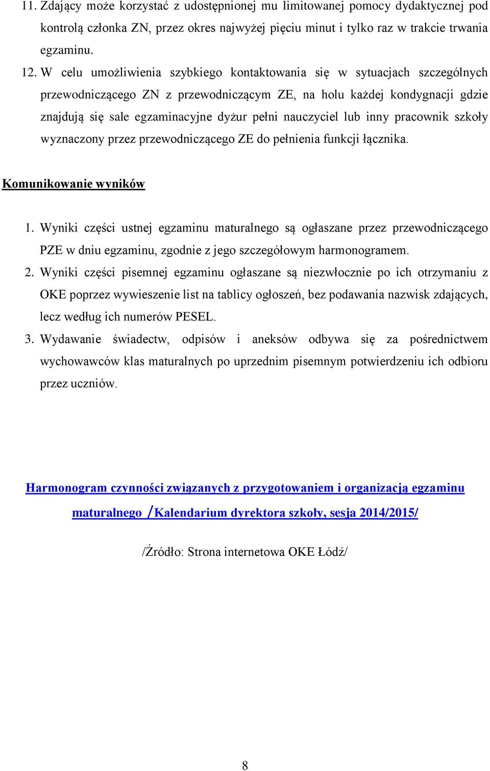 nauczyciel lub inny pracownik szkoły wyznaczony przez przewodniczącego ZE do pełnienia funkcji łącznika. Komunikowanie wyników 1.