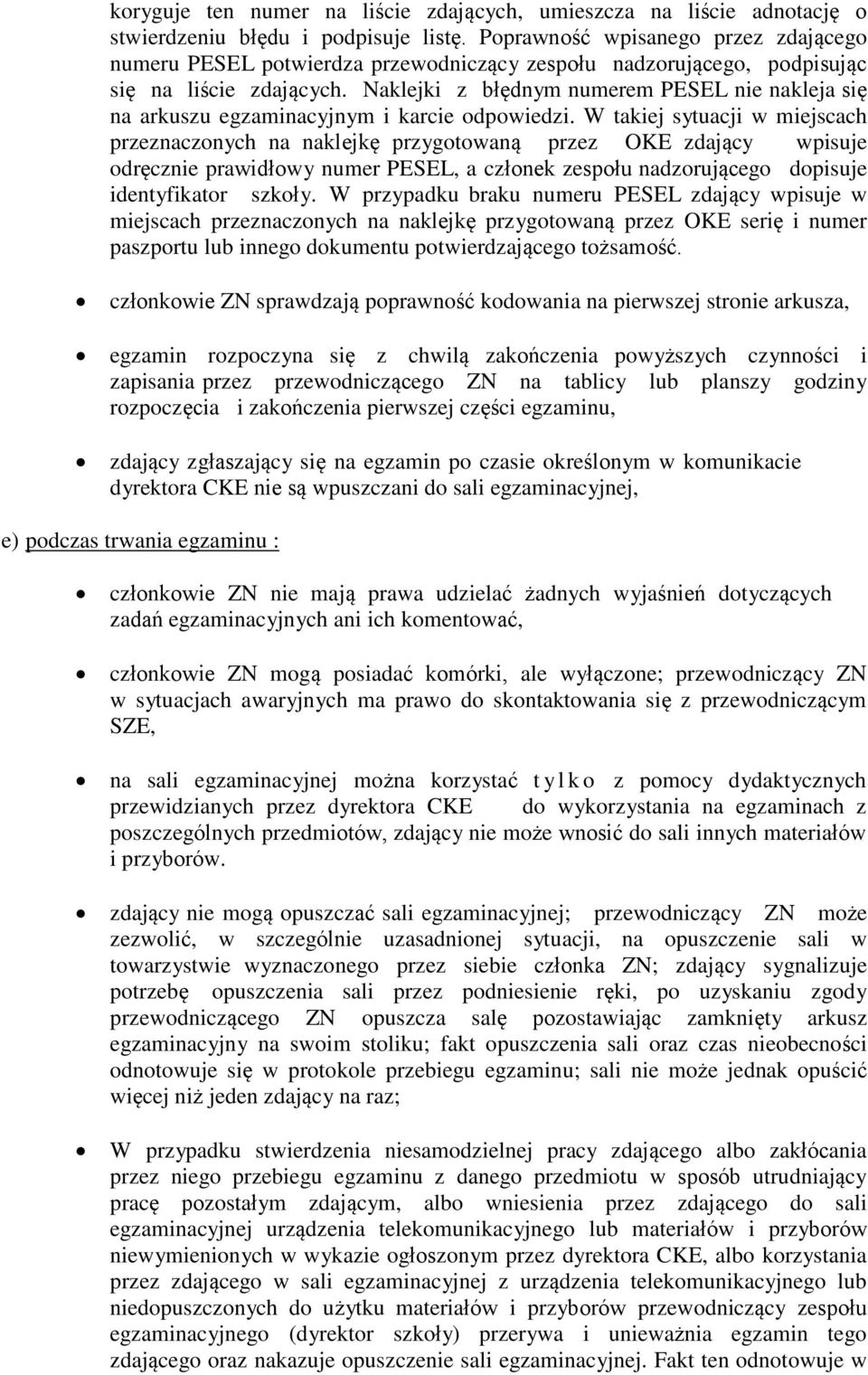 Naklejki z błędnym numerem PESEL nie nakleja się na arkuszu egzaminacyjnym i karcie odpowiedzi.