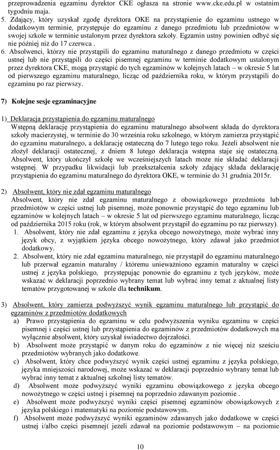 przez dyrektora szkoły. Egzamin ustny powinien odbyć się nie później niż do 17 czerwca. 6.