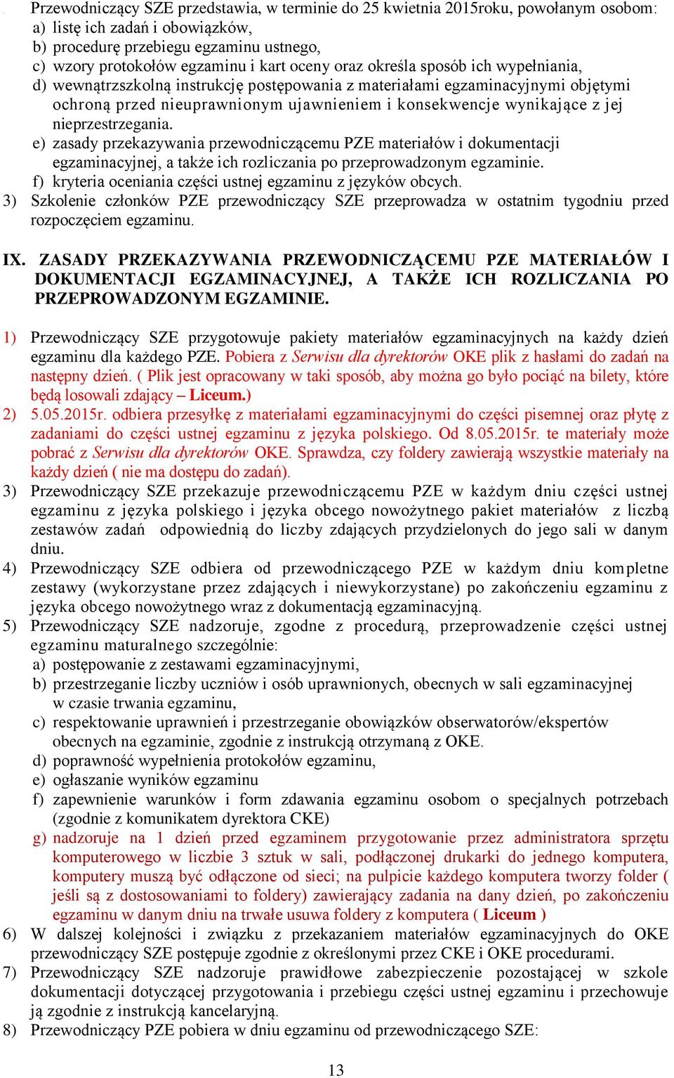 nieprzestrzegania. e) zasady przekazywania przewodniczącemu PZE materiałów i dokumentacji egzaminacyjnej, a także ich rozliczania po przeprowadzonym egzaminie.