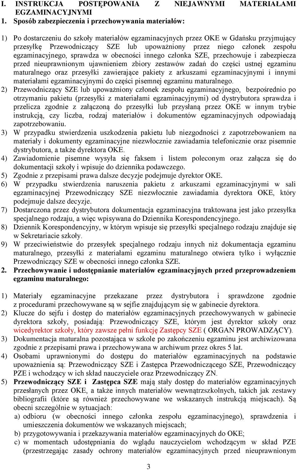 członek zespołu egzaminacyjnego, sprawdza w obecności innego członka SZE, przechowuje i zabezpiecza przed nieuprawnionym ujawnieniem zbiory zestawów zadań do części ustnej egzaminu maturalnego oraz
