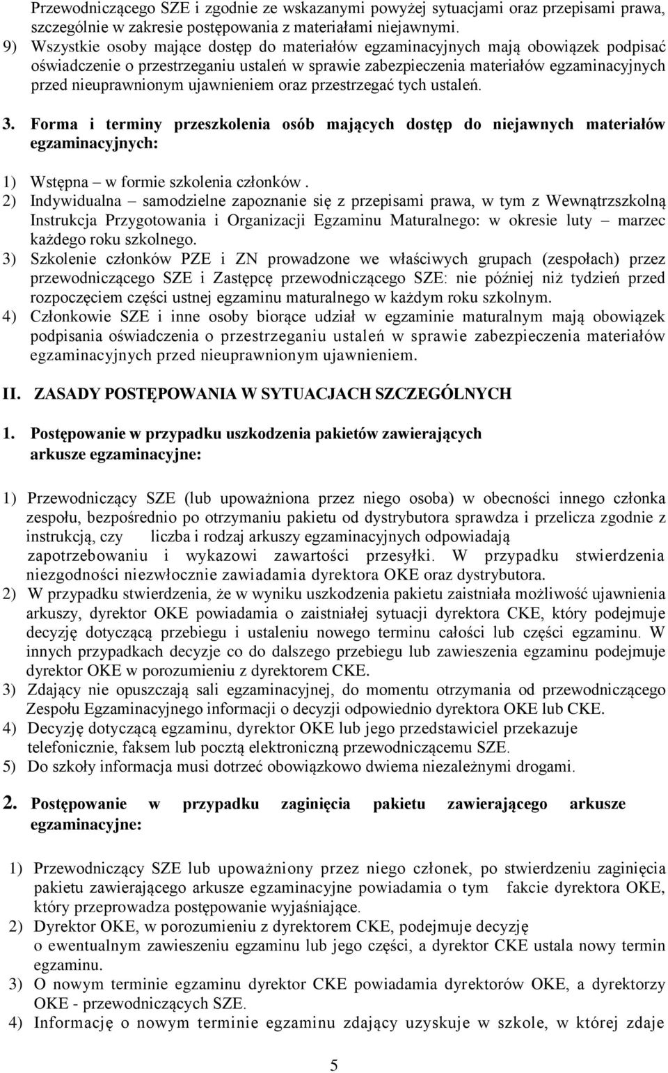 ujawnieniem oraz przestrzegać tych ustaleń. 3. Forma i terminy przeszkolenia osób mających dostęp do niejawnych materiałów egzaminacyjnych: 1) Wstępna w formie szkolenia członków.