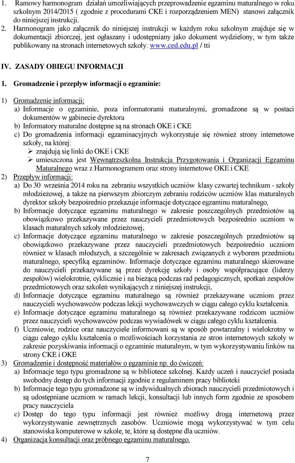 Harmonogram jako załącznik do niniejszej instrukcji w każdym roku szkolnym znajduje się w dokumentacji zbiorczej, jest ogłaszany i udostępniany jako dokument wydzielony, w tym także publikowany na