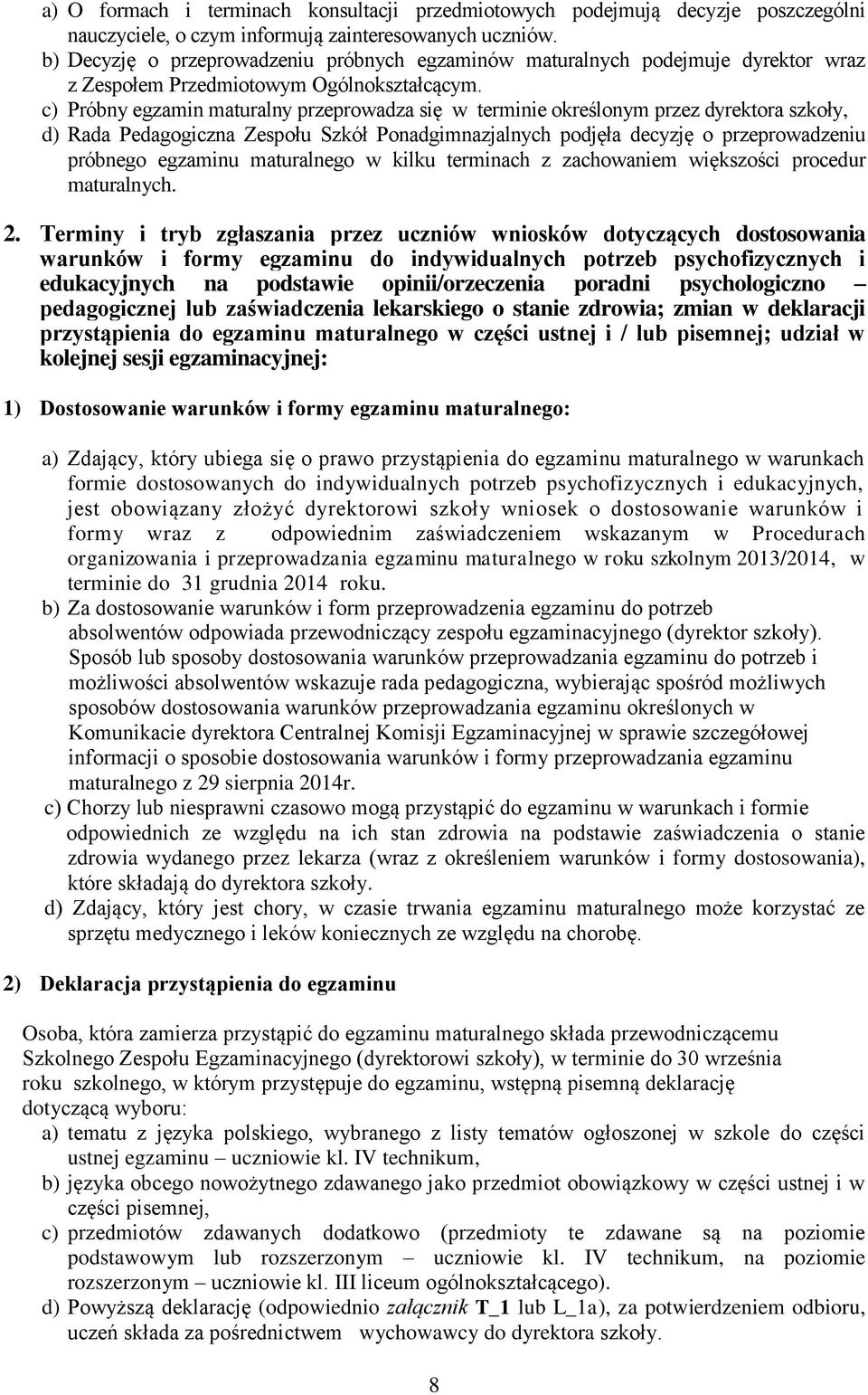 c) Próbny egzamin maturalny przeprowadza się w terminie określonym przez dyrektora szkoły, d) Rada Pedagogiczna Zespołu Szkół Ponadgimnazjalnych podjęła decyzję o przeprowadzeniu próbnego egzaminu