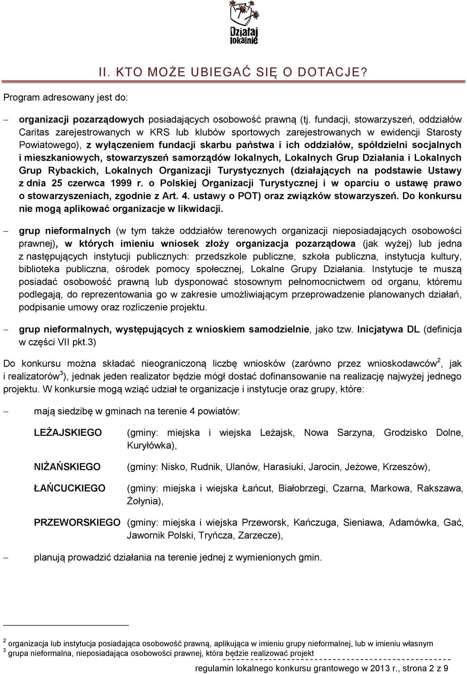 spółdzielni socjalnych i mieszkaniowych, stowarzyszeń samorządów lokalnych, Lokalnych Grup Działania i Lokalnych Grup Rybackich, Lokalnych Organizacji Turystycznych (działających na podstawie Ustawy