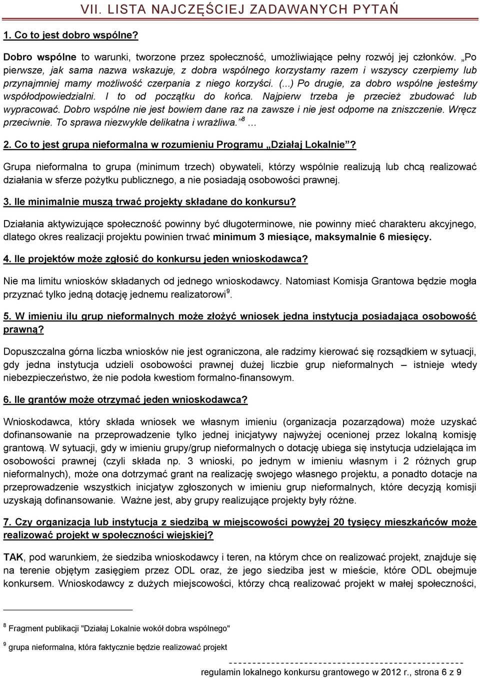 ..) Po drugie, za dobro wspólne jesteśmy współodpowiedzialni. I to od początku do końca. Najpierw trzeba je przecież zbudować lub wypracować.