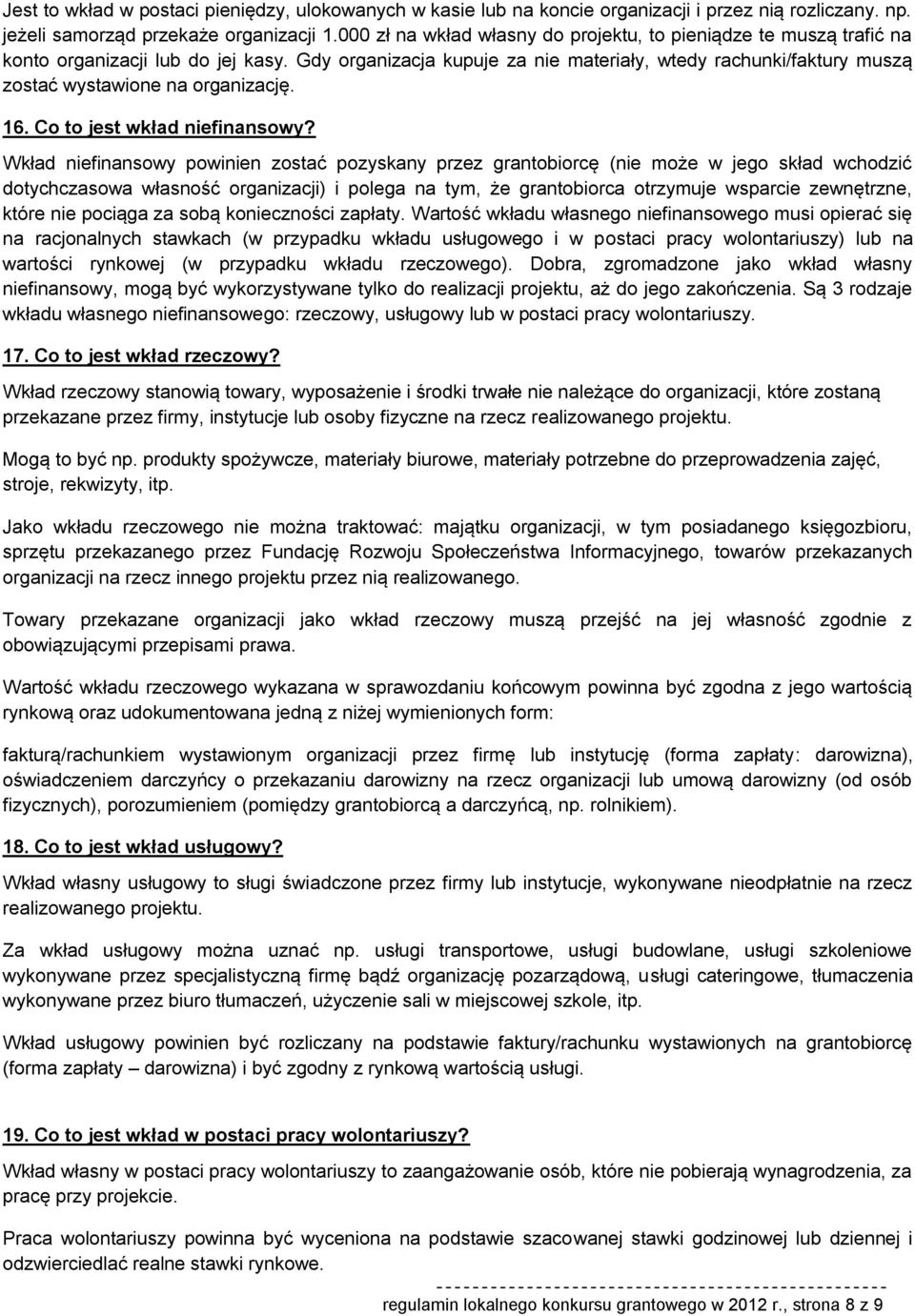 Gdy organizacja kupuje za nie materiały, wtedy rachunki/faktury muszą zostać wystawione na organizację. 16. Co to jest wkład niefinansowy?