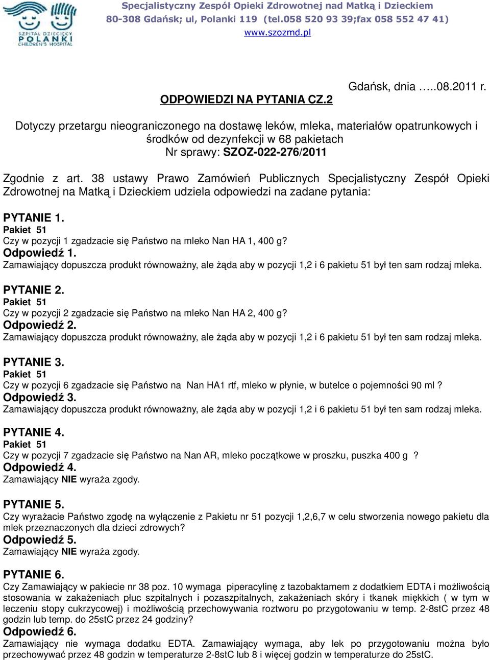 38 ustawy Prawo Zamówień Publicznych Specjalistyczny Zespół Opieki Zdrowotnej na Matką i Dzieckiem udziela odpowiedzi na zadane pytania: PYTANIE 1.