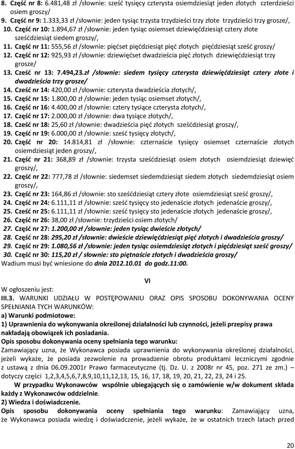 894,67 zł /słownie: jeden tysiąc osiemset dziewięćdziesiąt cztery złote sześćdziesiąt siedem groszy/, 11.