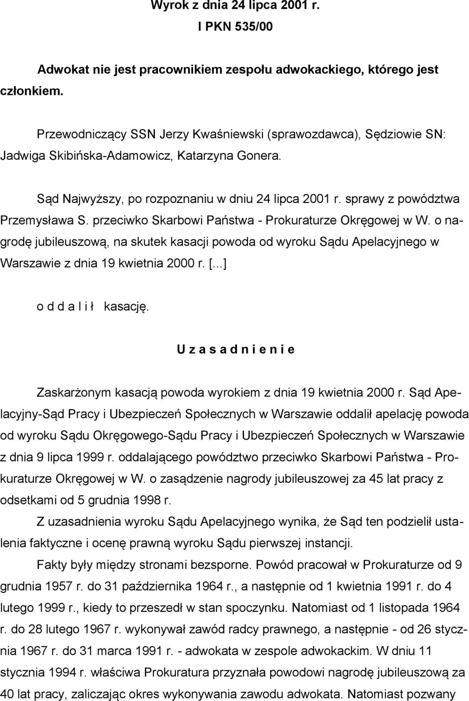 Sąd Najwyższy, po rozpoznaniu w dniu 24 lipca 2001 r. sprawy z powództwa Przemysława S. przeciwko Skarbowi Państwa - Prokuraturze Okręgowej w W.