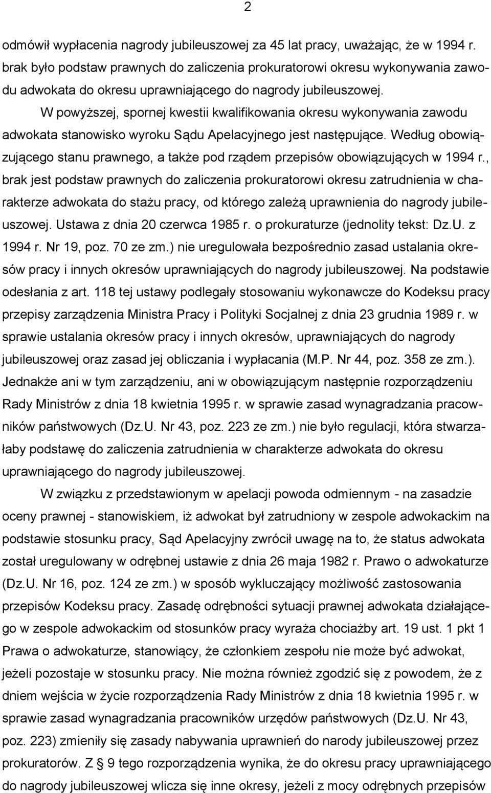 W powyższej, spornej kwestii kwalifikowania okresu wykonywania zawodu adwokata stanowisko wyroku Sądu Apelacyjnego jest następujące.
