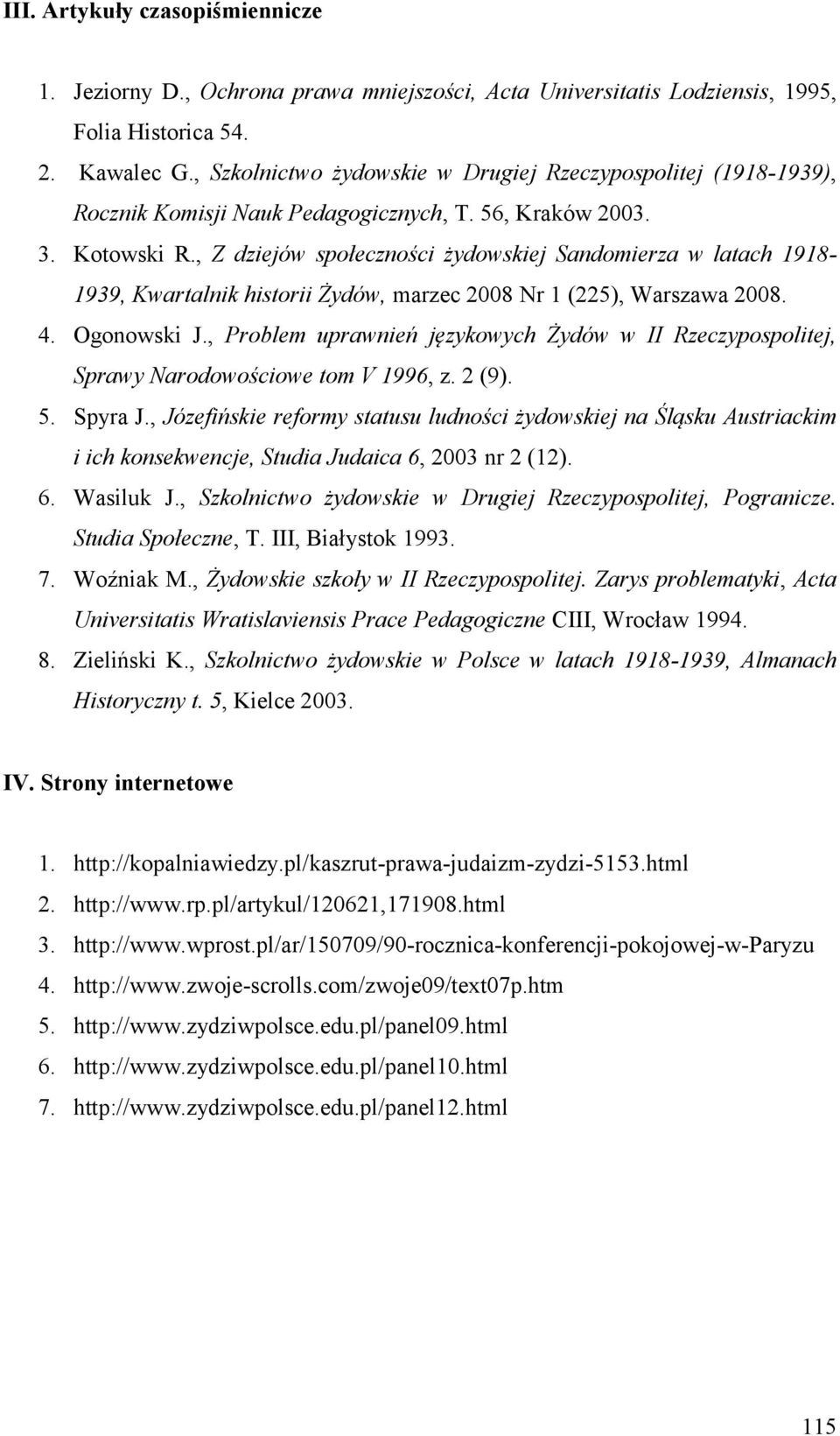 , Z dziejów społeczności żydowskiej Sandomierza w latach 1918-1939, Kwartalnik historii Żydów, marzec 2008 Nr 1 (225), Warszawa 2008. 4. Ogonowski J.