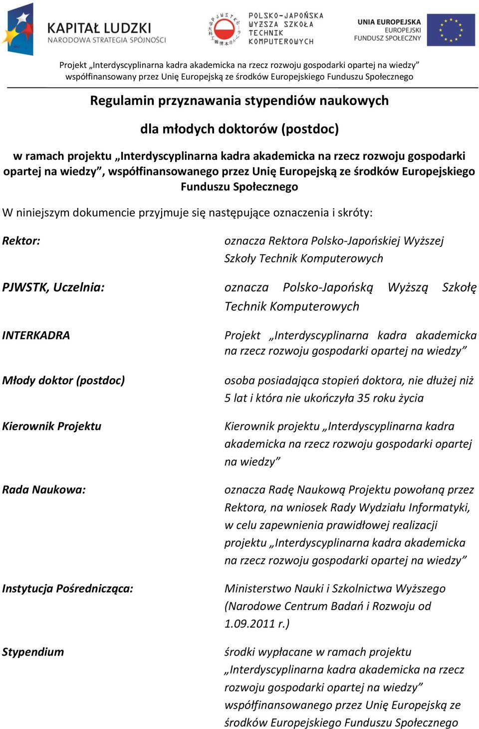 środków Europejskiego Funduszu Społecznego W niniejszym dokumencie przyjmuje się następujące oznaczenia i skróty: Rektor: oznacza Rektora Polsko-Japońskiej Wyższej Szkoły Technik Komputerowych