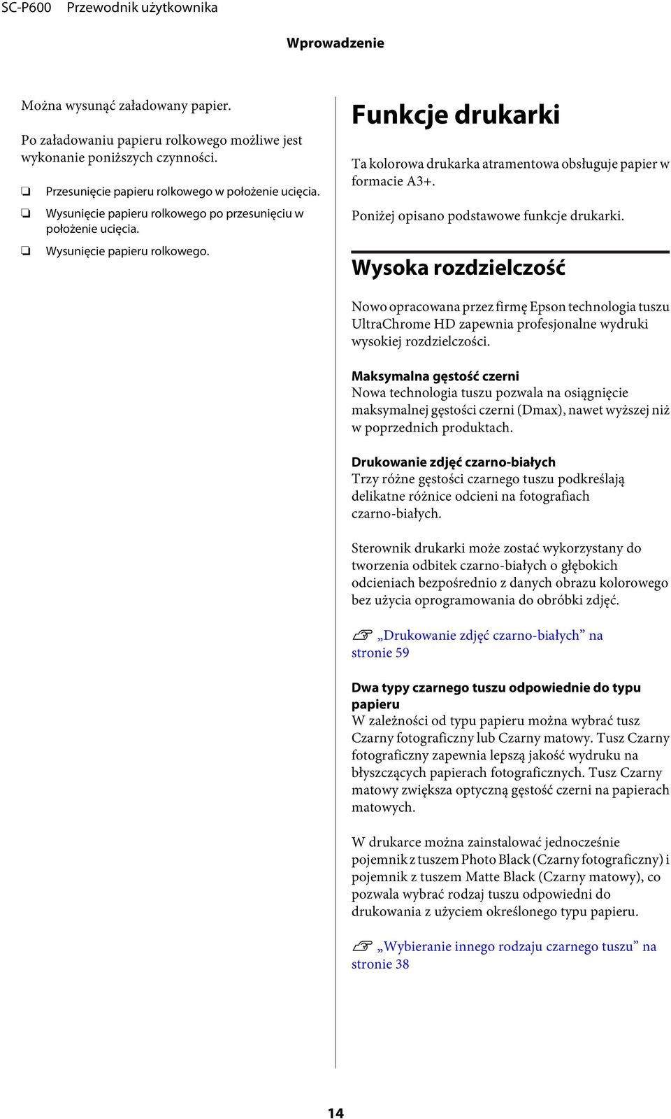 Poniżej opisano podstawowe funkcje drukarki. Wysoka rozdzielczość Nowo opracowana przez firmę Epson technologia tuszu UltraChrome HD zapewnia profesjonalne wydruki wysokiej rozdzielczości.