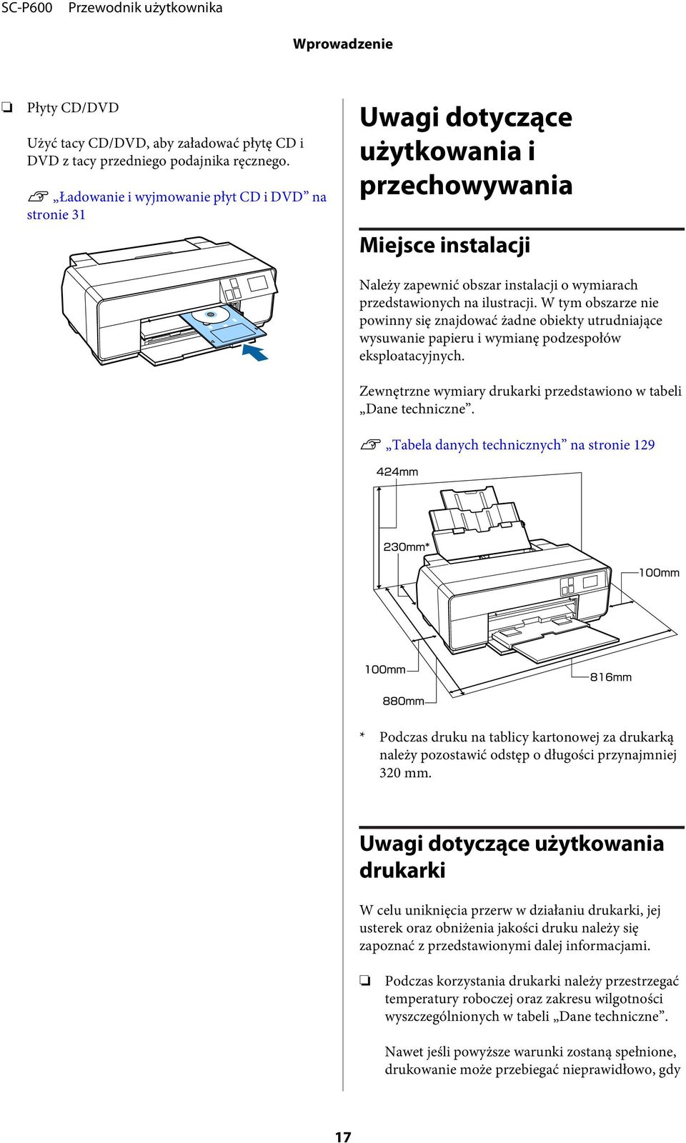 W tym obszarze nie powinny się znajdować żadne obiekty utrudniające wysuwanie papieru i wymianę podzespołów eksploatacyjnych. Zewnętrzne wymiary drukarki przedstawiono w tabeli Dane techniczne.